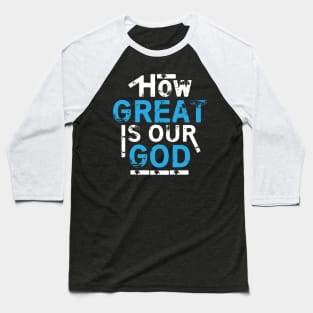 How Great Is Our God Baseball T-Shirt